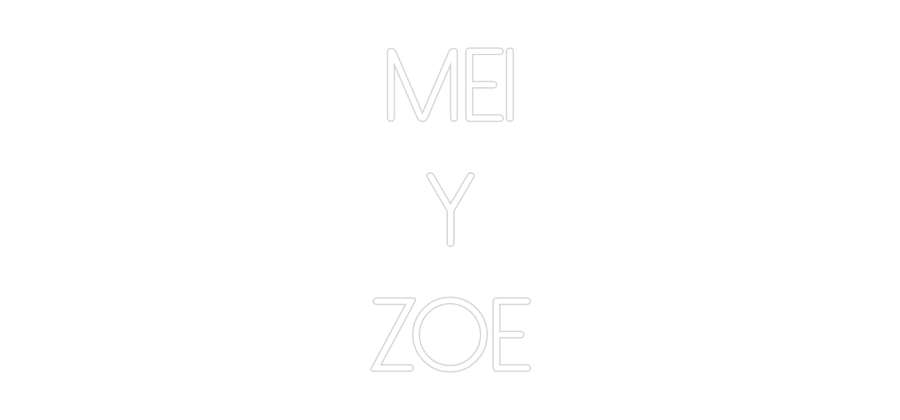 Neon personalizado: MEI
Y
ZOE