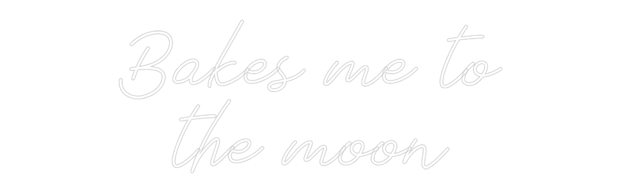 Neon personalizado: Bakes me to
...