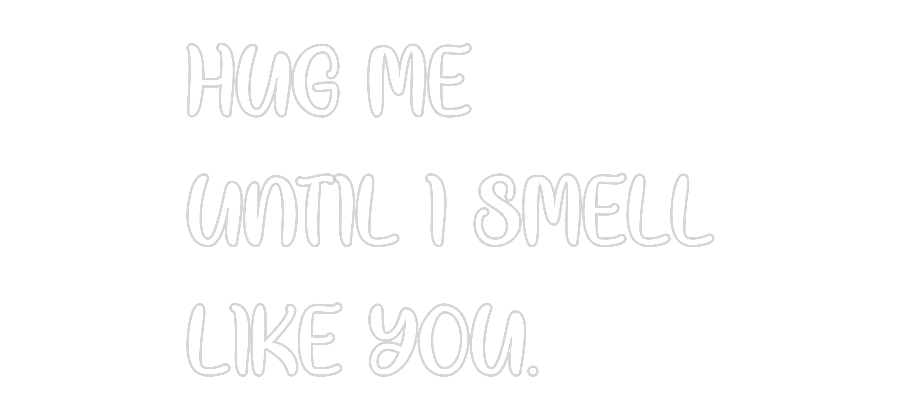 Neon personalizado: HUG ME
UNTIL...