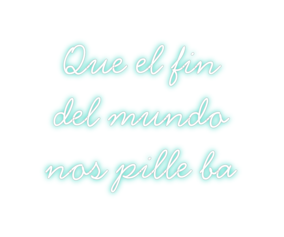 Neon personalizado: Que el fin
de...