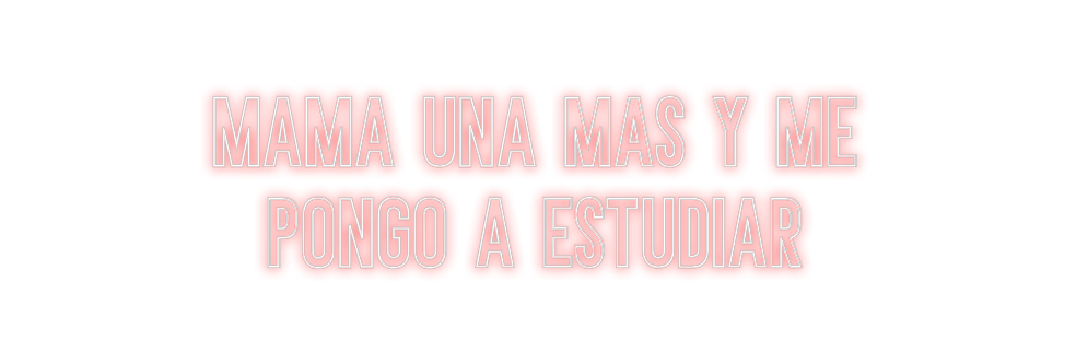 Neon personalizado: Mama una mas ...
