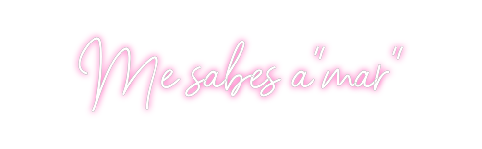 Neon personalizado: Me sabes a"mar"