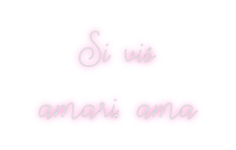 Neon personalizado: Si vis
amari...