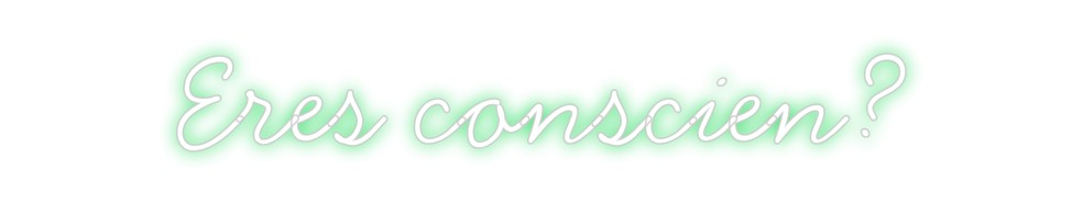 Neon personalizado: Eres conscien?