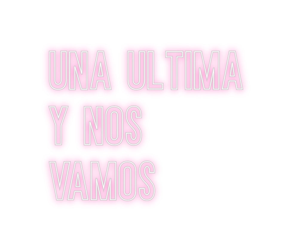 Neon personalizado: UNA ULTIMA
Y...