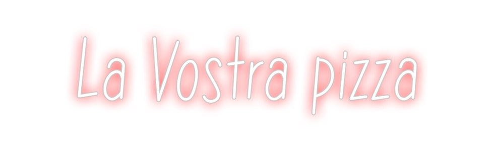 Neon personalizado: La Vostra piz...
