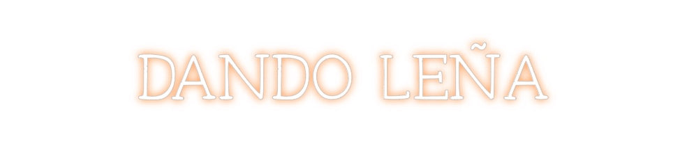 Neon personalizado: DANDO LEÑA