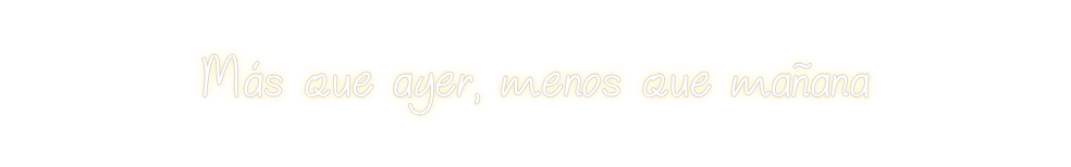 Neon personalizado: Más que ayer,...