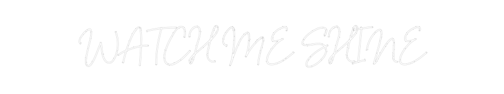Neon personalizado: WATCH ME SHINE