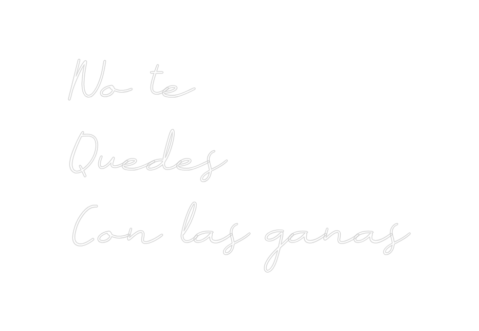 Neon personalizado: No te
Quedes...