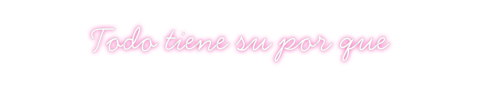 Neon personalizado: Todo tiene su...