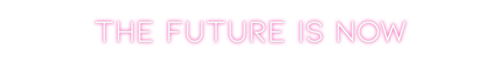 Neon personalizado: THE FUTURE IS...