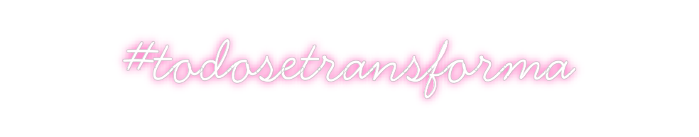 Neon personalizado: #todosetransf...