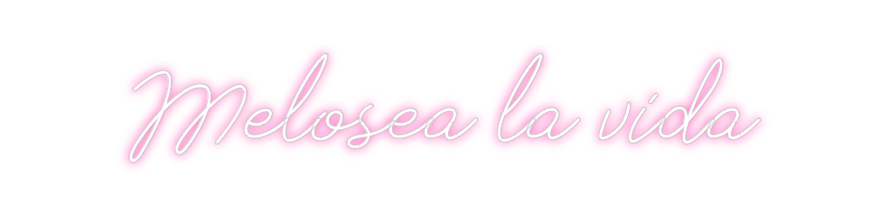 Neon personalizado: Melosea la vi...