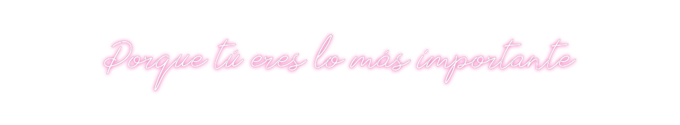 Neon personalizado: Porque tú ere...