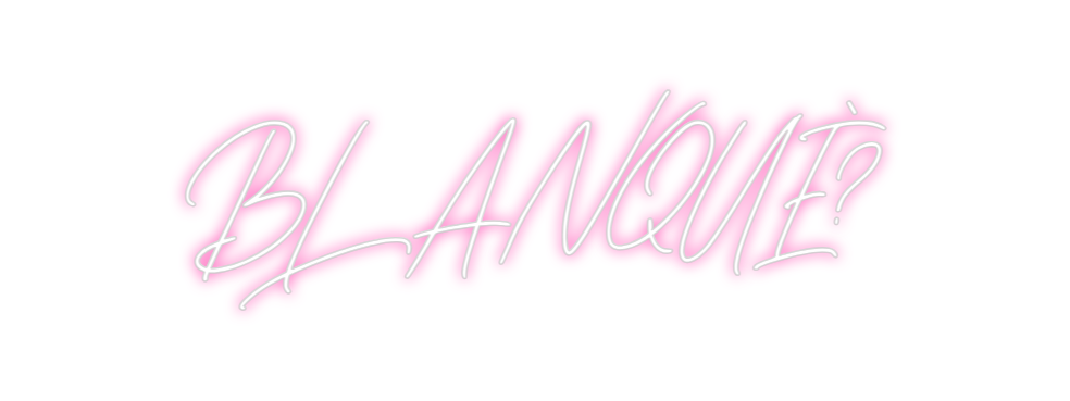 Neon personalizado: BLANQUÈ?