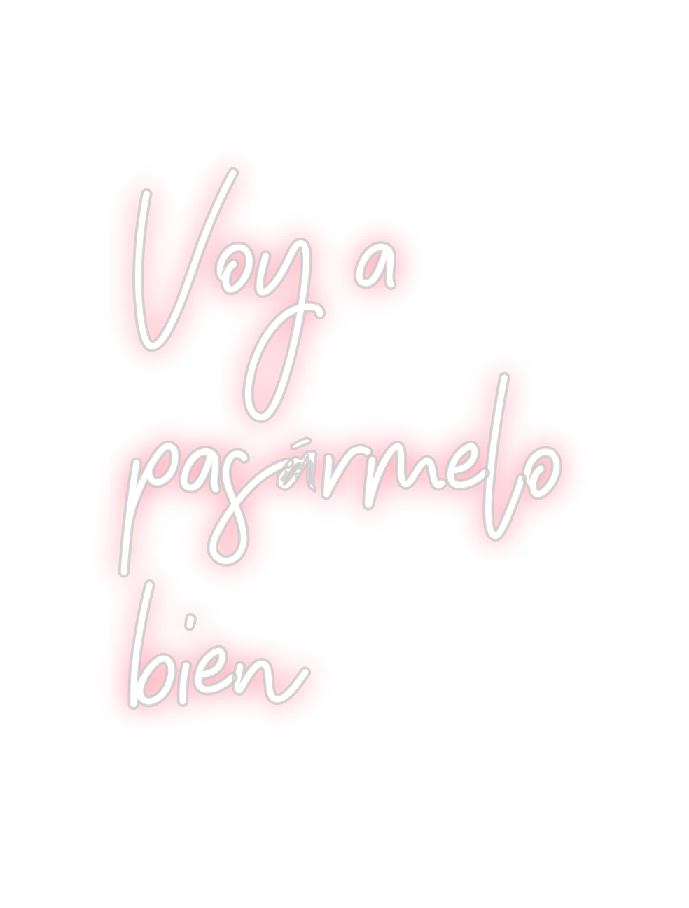 Neon personalizado: Voy a
pasárm...