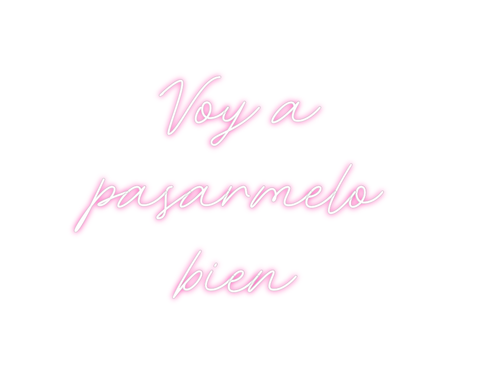 Neon personalizado: Voy a
pasarm...