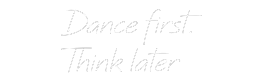 Neon personalizado: Dance first.
...