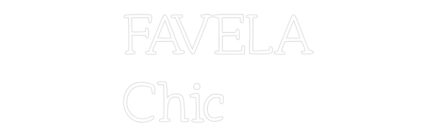 Neon personalizado: FAVELA
Chic
