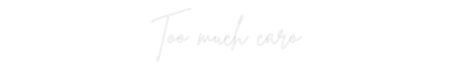 Neon personalizado: Too much caro