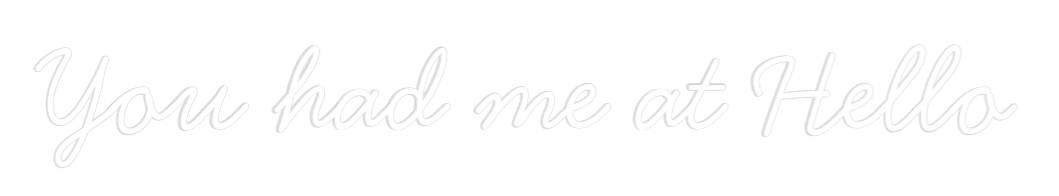 Neon personalizado: You had me at...