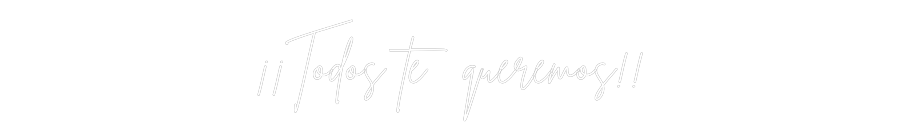 Neon personalizado: ¡¡Todos te qu...