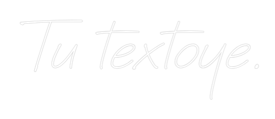 Neon personalizado: Tu textoye.