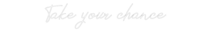 Neon personalizado: Take your cha...