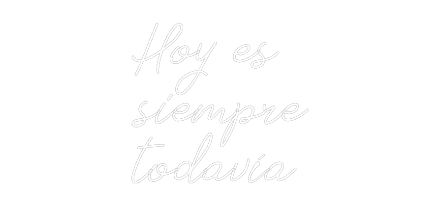 Neon personalizado: Hoy es
siemp...