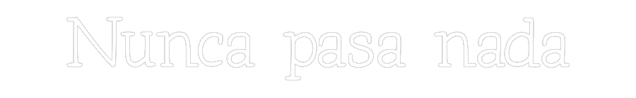 Neon personalizado: Nunca pasa nada