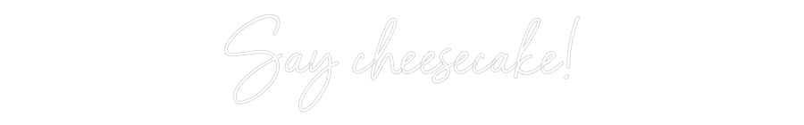 Neon personalizado: Say cheesecake!