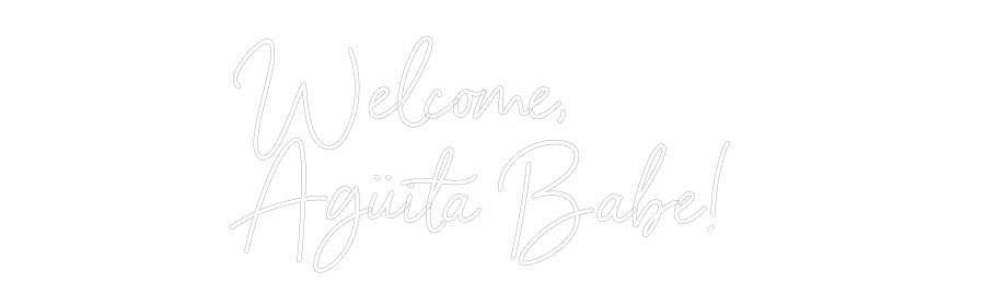 Neon personalizado: Welcome,
Agü...
