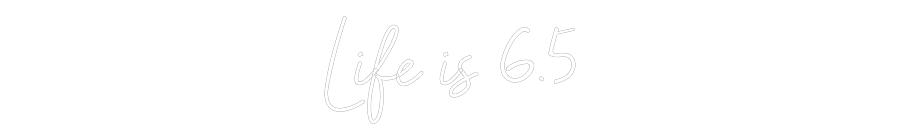 Neon personalizado: Life is 6.5