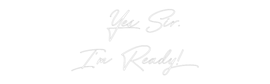 Neon personalizado:   Yes Sir.
I...