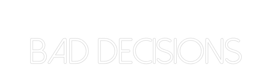 Neon personalizado: 
BAD DECISIONS