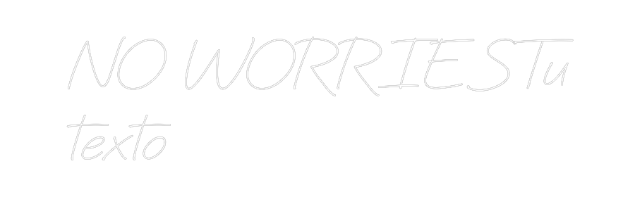Neon personalizado: NO WORRIESTu...