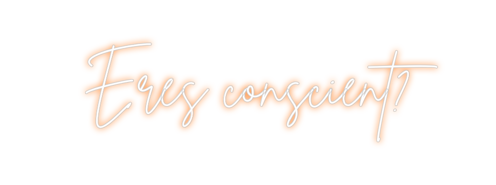 Neon personalizado: Eres conscient?