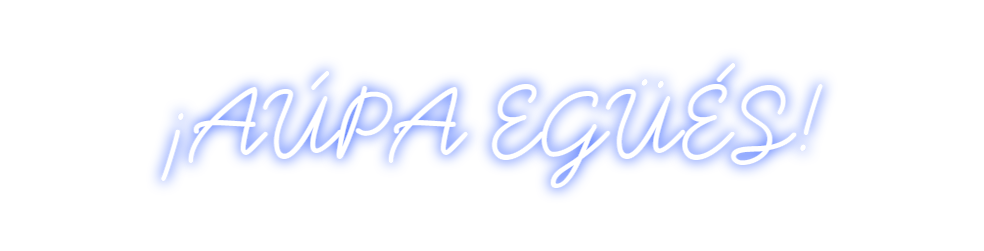 Neon personalizado: ¡AÚPA EGÜÉS!