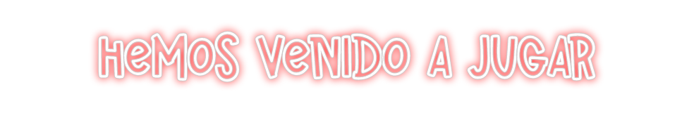 Neon personalizado: HEMOS VENIDO ...