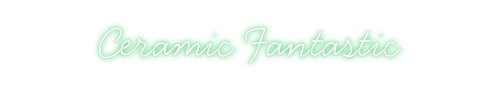 Neon personalizado:  Ceramic Fant...