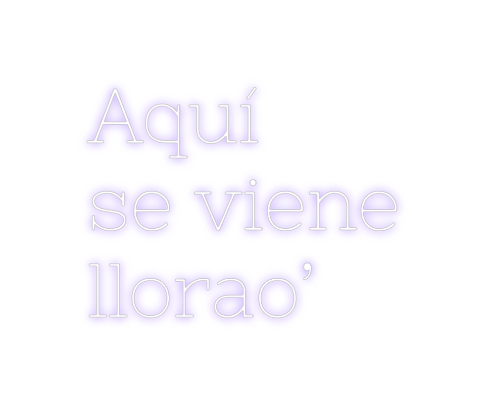Neon personalizado: Aquí 
se vien...