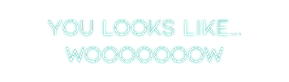Neon personalizado: You looks lik...