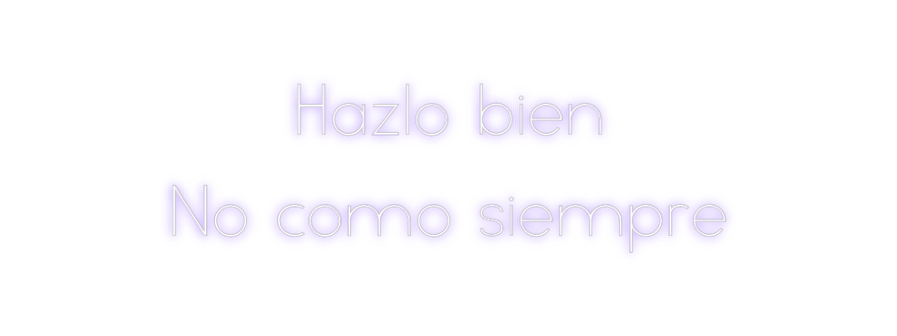 Neon personalizado: Hazlo bien
No...