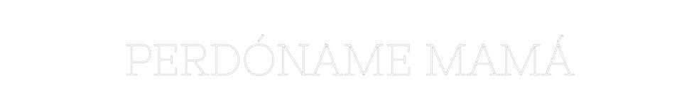 Neon personalizado: PERDÓNAME MAM...
