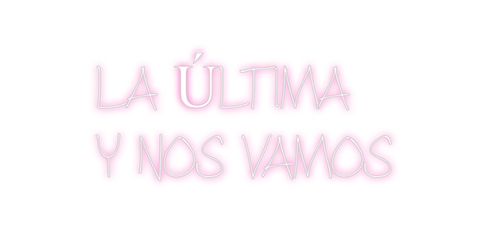 Neon personalizado: LA ÚLTIMA
Y ...