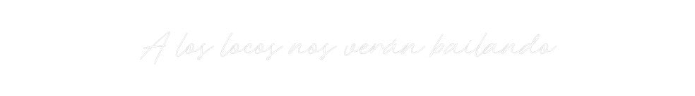 Neon personalizado: A los locos n...