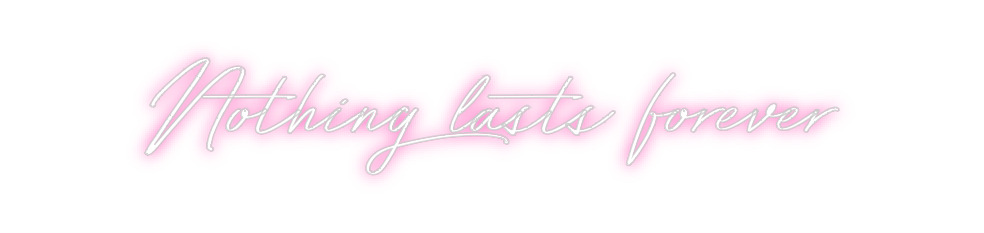 Neon personalizado: Nothing lasts...