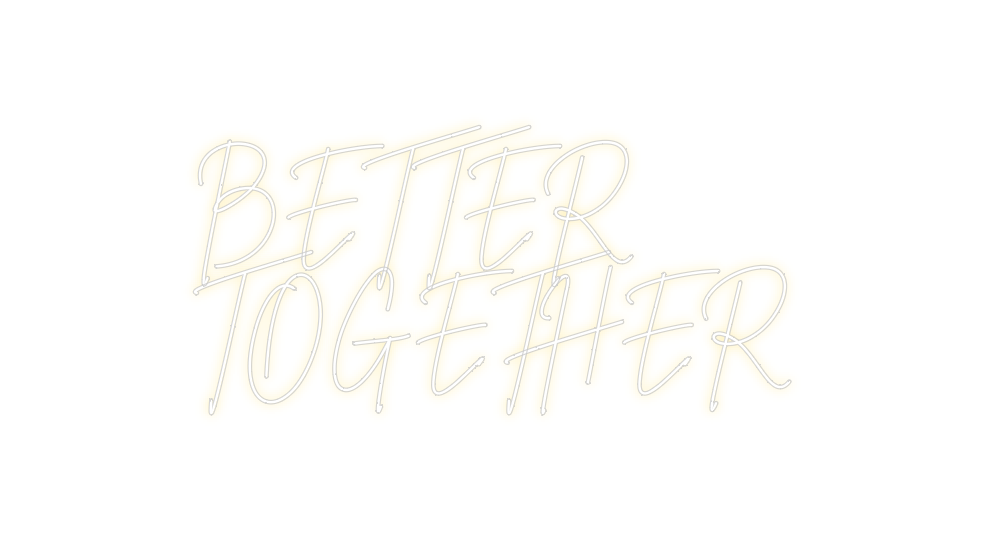 Neon personalizado: BETTER
TOGET...