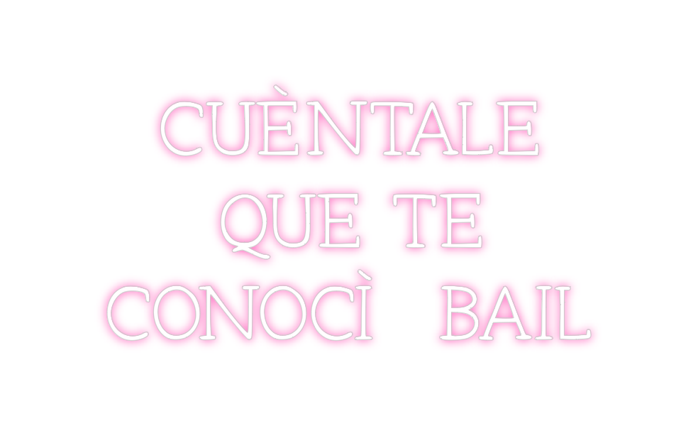 Neon personalizado: CUÉNTALE 
QU...